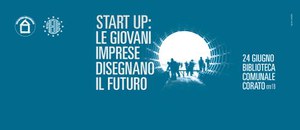 [ EVENTO ] - Startup, le giovani imprese disegnano il futuro